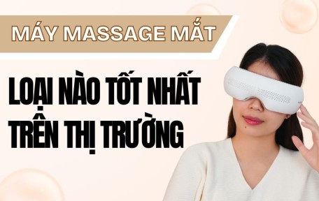 Máy Massage Mắt Loại Nào Tốt Nhất Trên Thị Trường Hiện Nay?